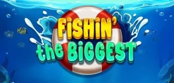 Fishin’ The Biggest