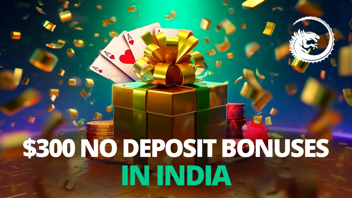 $300 No Deposit Bonuses in India