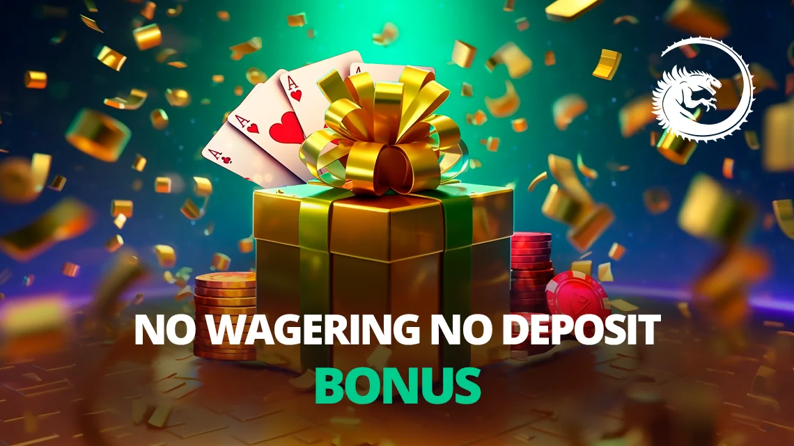 No Wagering No Deposit Bonus