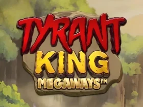 Tyrant King Megaways