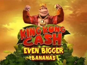 King Kong Cash Even Bigger Bananas